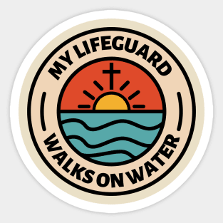 My Lifeguard Walks On Water - Christian Quote, Faith Based, Christianity Sticker